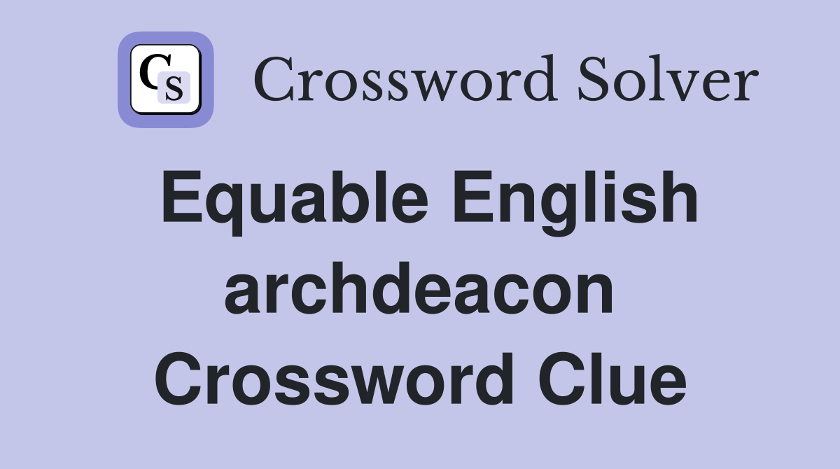 Equable English archdeacon Crossword Clue
