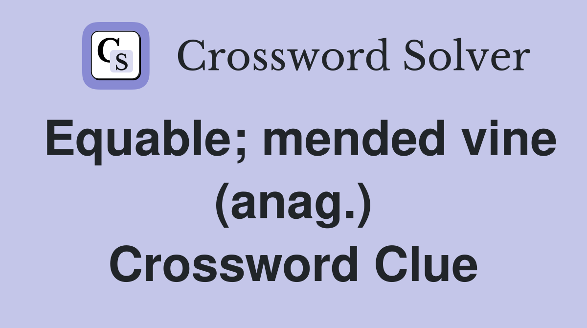 Equable; mended vine (anag.) Crossword Clue