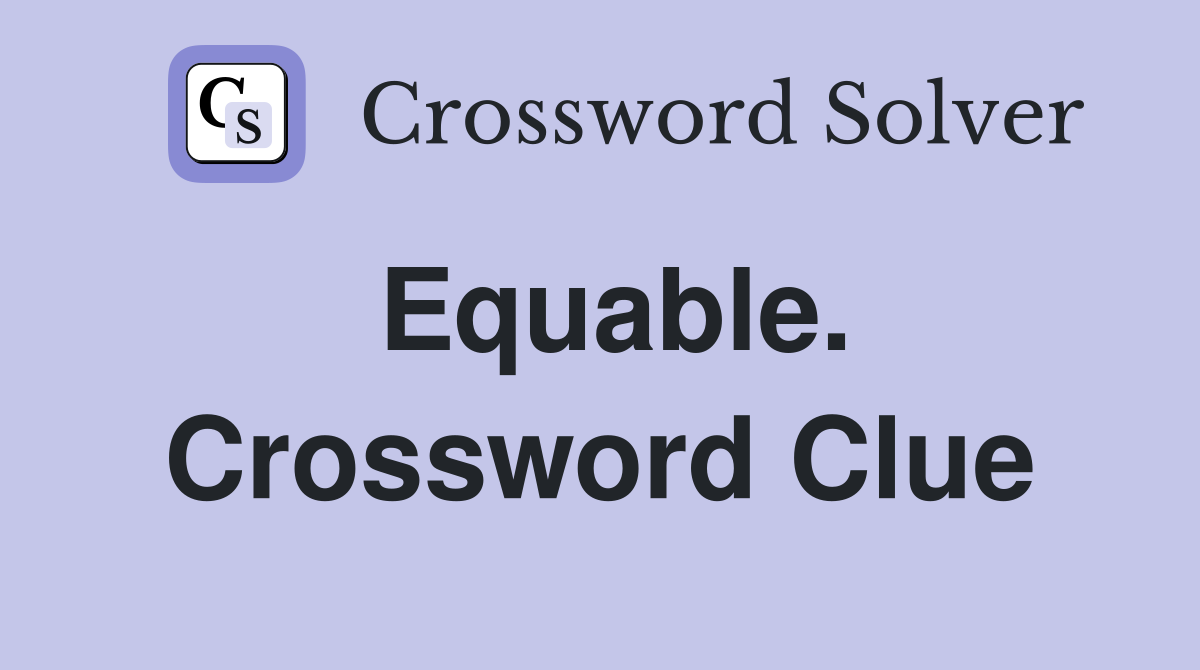 Equable. Crossword Clue