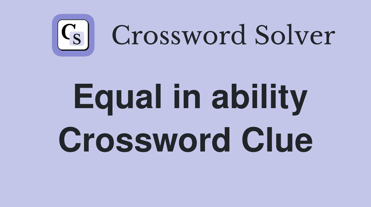 Equal in ability Crossword Clue