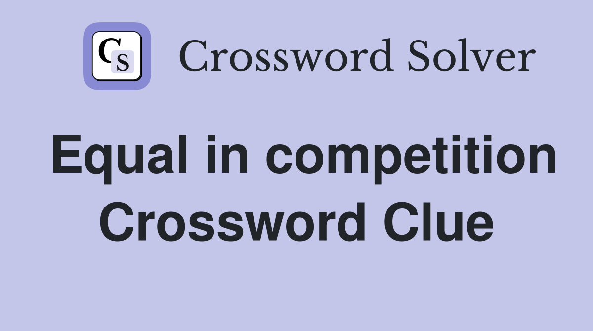 Equal in competition Crossword Clue