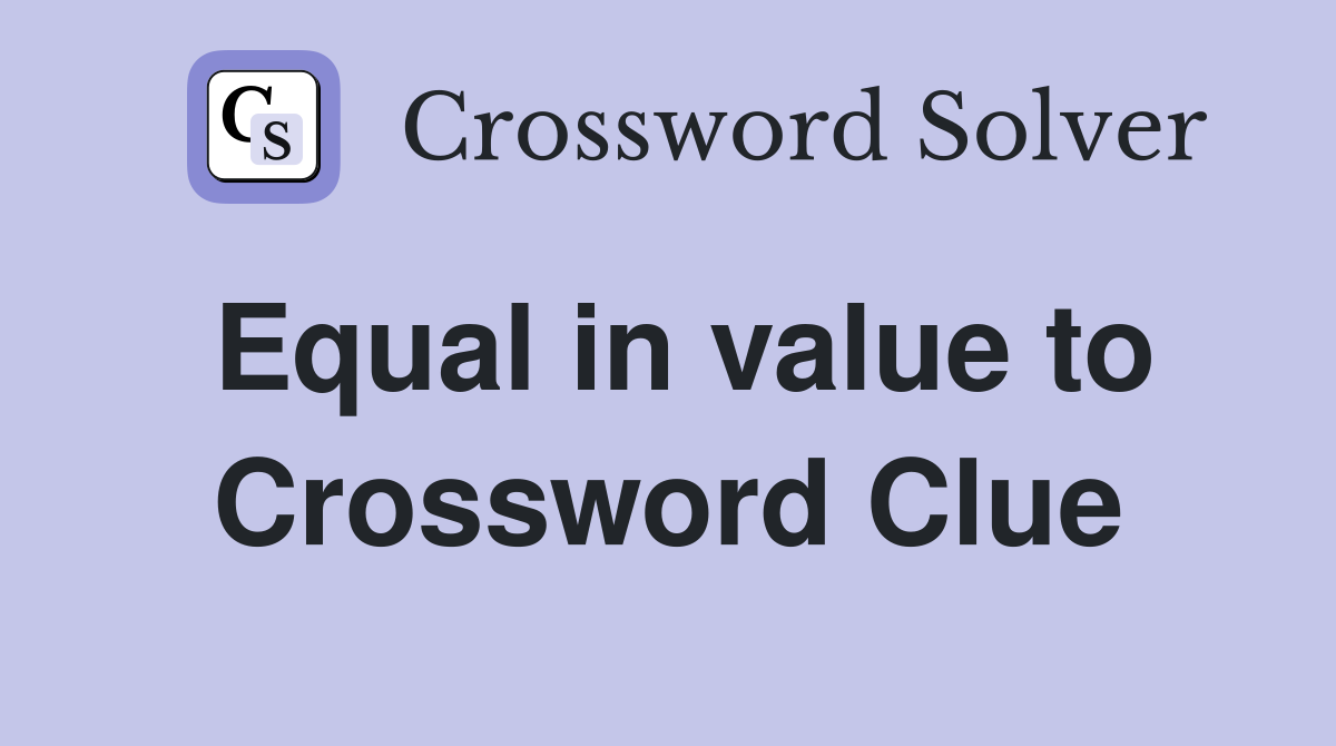 Equal in value to Crossword Clue
