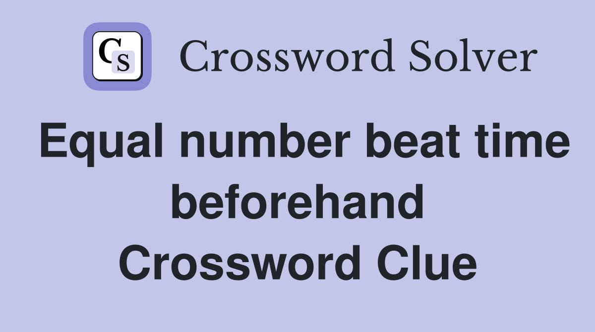 Equal number beat time beforehand Crossword Clue