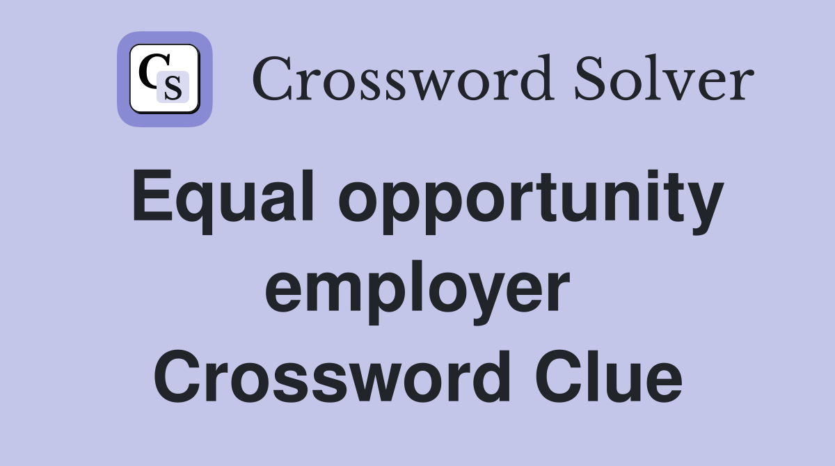 Equal opportunity employer Crossword Clue