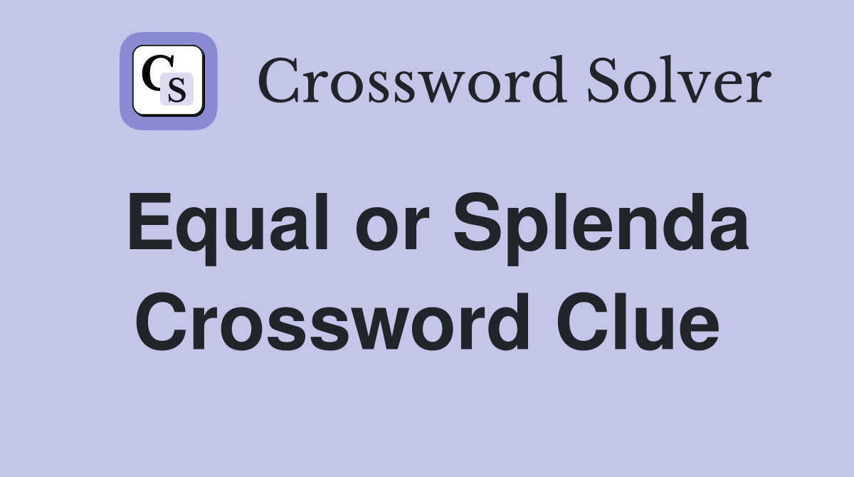 Equal or Splenda Crossword Clue