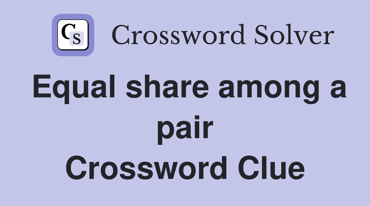 Equal share among a pair Crossword Clue