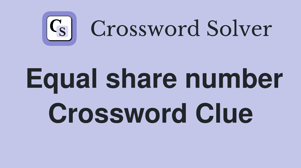 Equal share number Crossword Clue