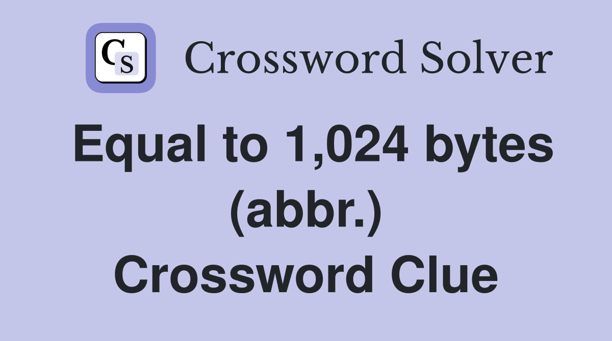 Equal to 1,024 bytes (abbr.) Crossword Clue