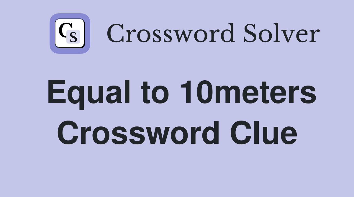 Equal to 10meters Crossword Clue