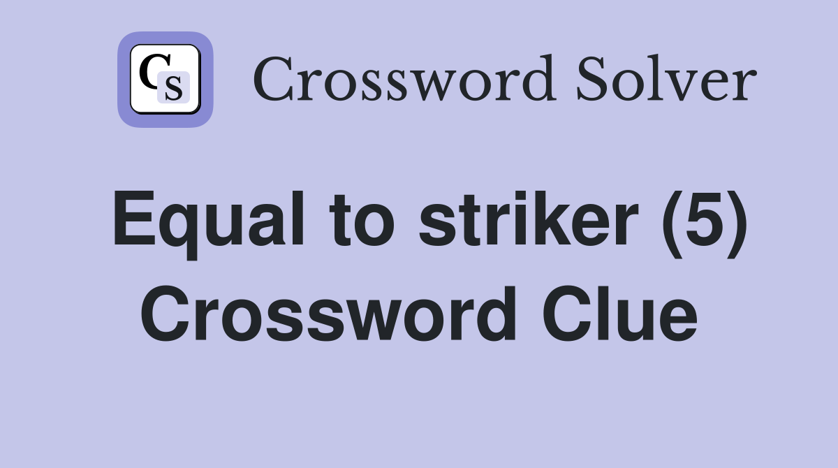 Equal to striker (5) Crossword Clue