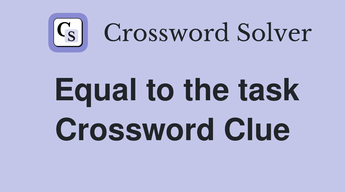 Equal to the task Crossword Clue