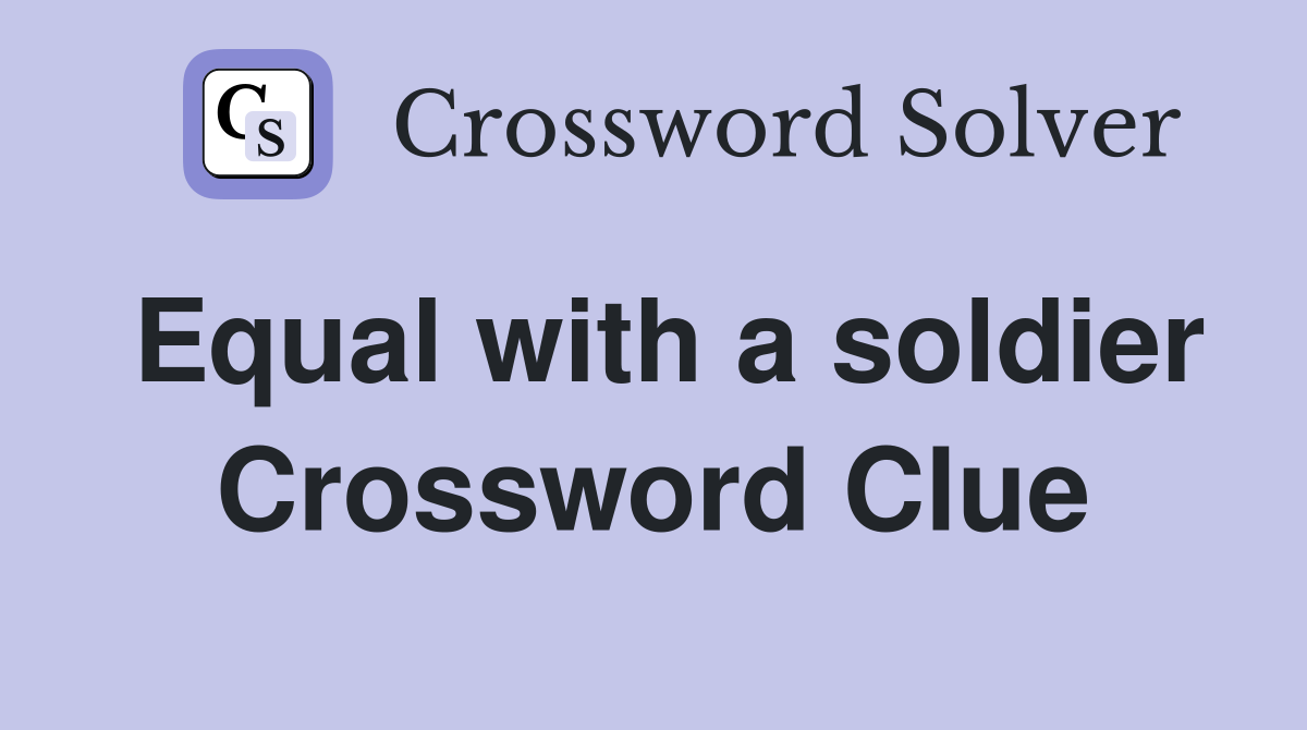 Equal with a soldier Crossword Clue