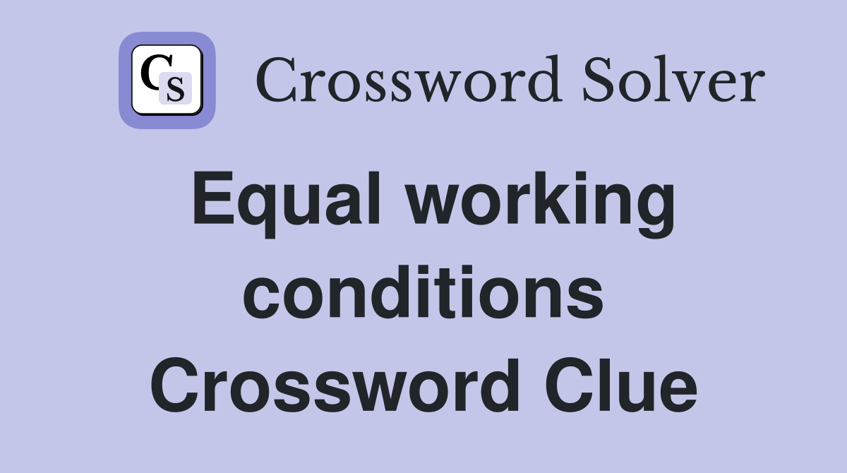 Equal working conditions Crossword Clue