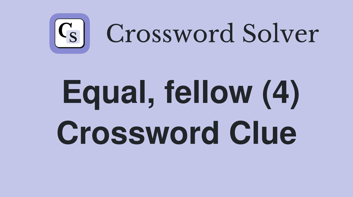 Equal, fellow (4) Crossword Clue
