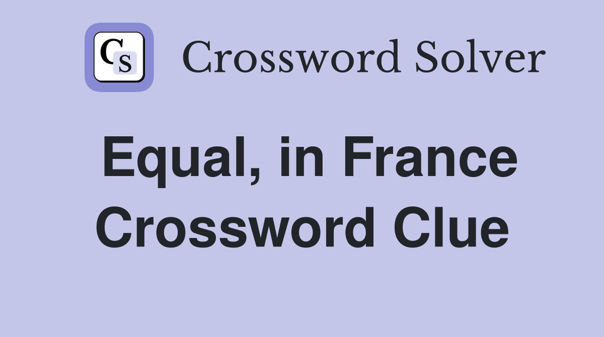 Equal, in France Crossword Clue