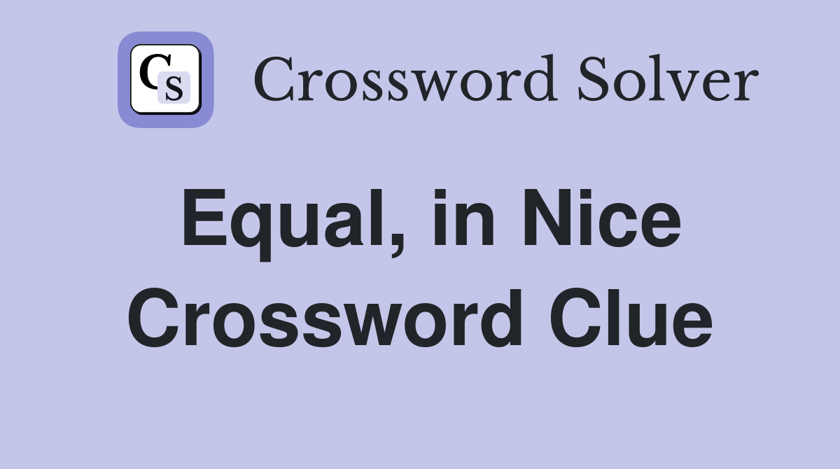 Equal, in Nice Crossword Clue