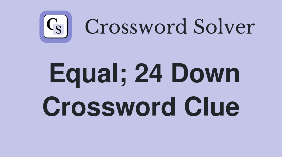 Equal; 24 Down Crossword Clue