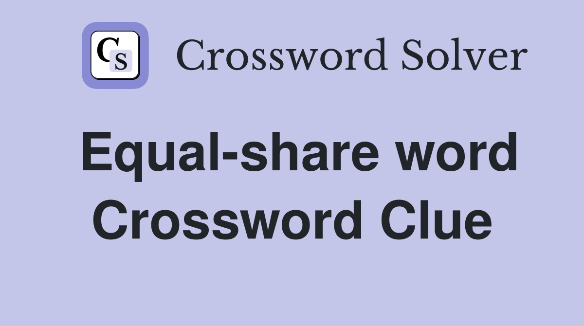 Equal-share word Crossword Clue