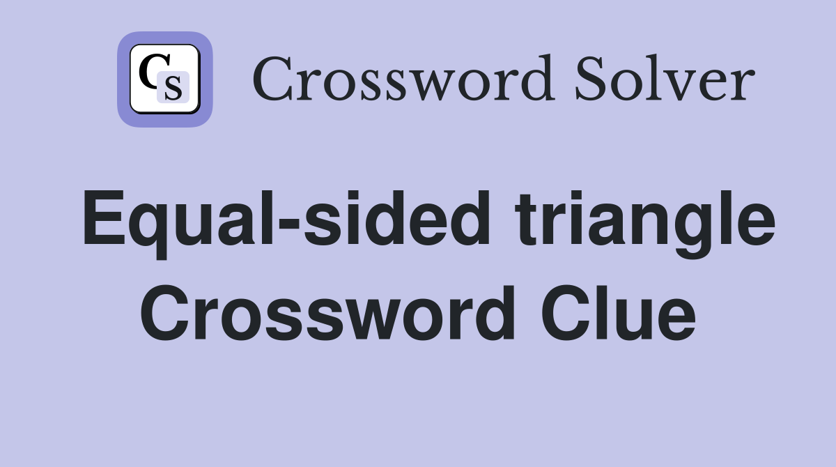 Equal-sided triangle Crossword Clue