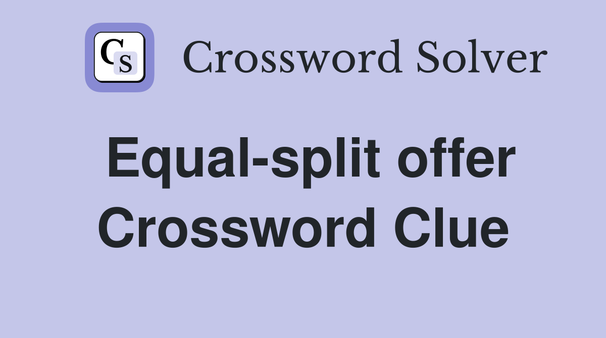 Equal-split offer Crossword Clue