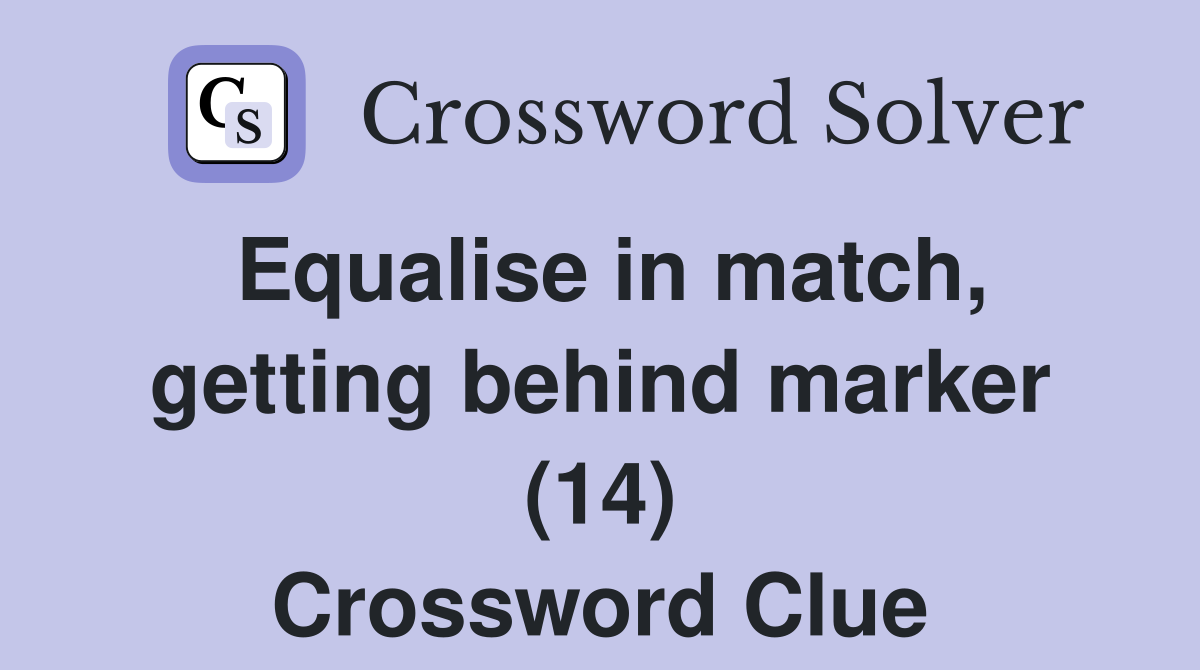 Equalise in match, getting behind marker (14) Crossword Clue