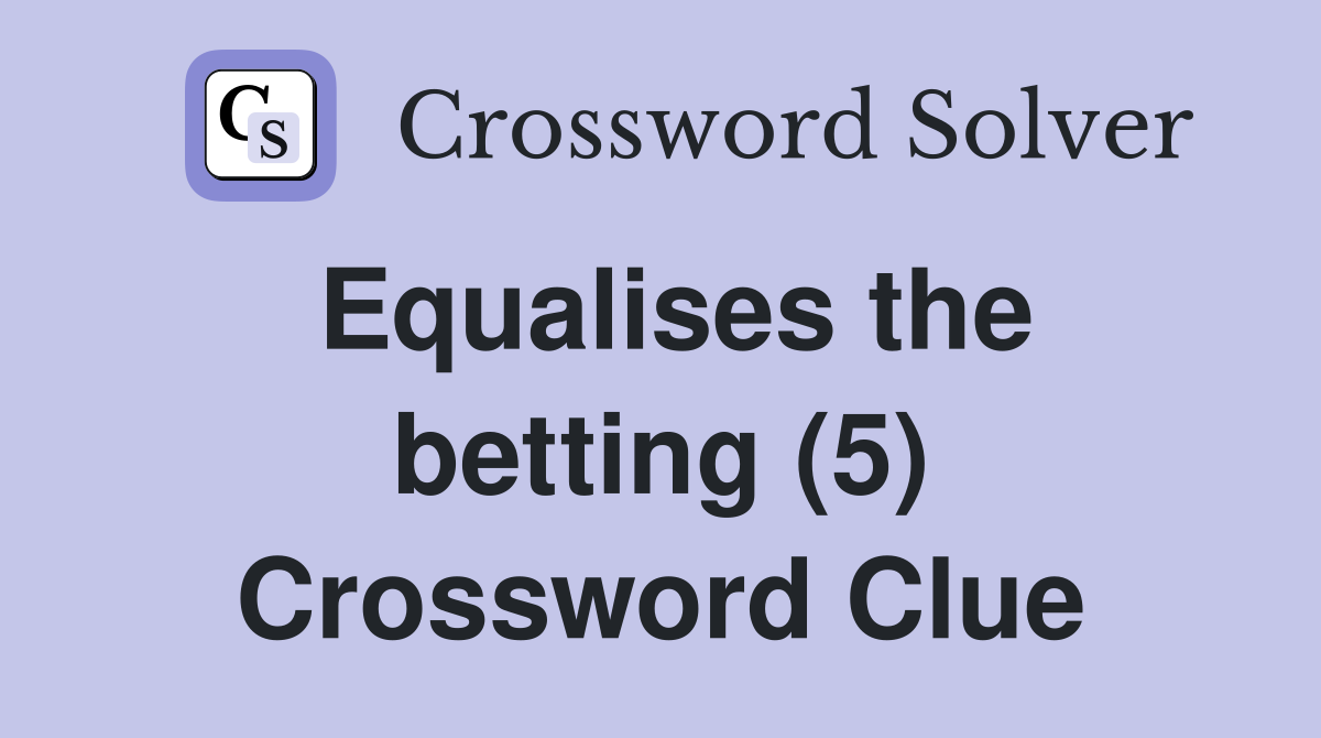 Equalises the betting (5) Crossword Clue