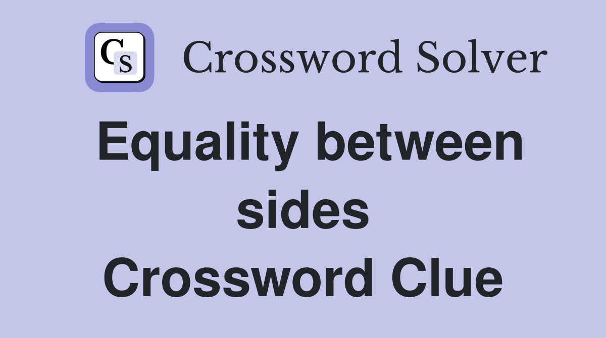 Equality between sides Crossword Clue