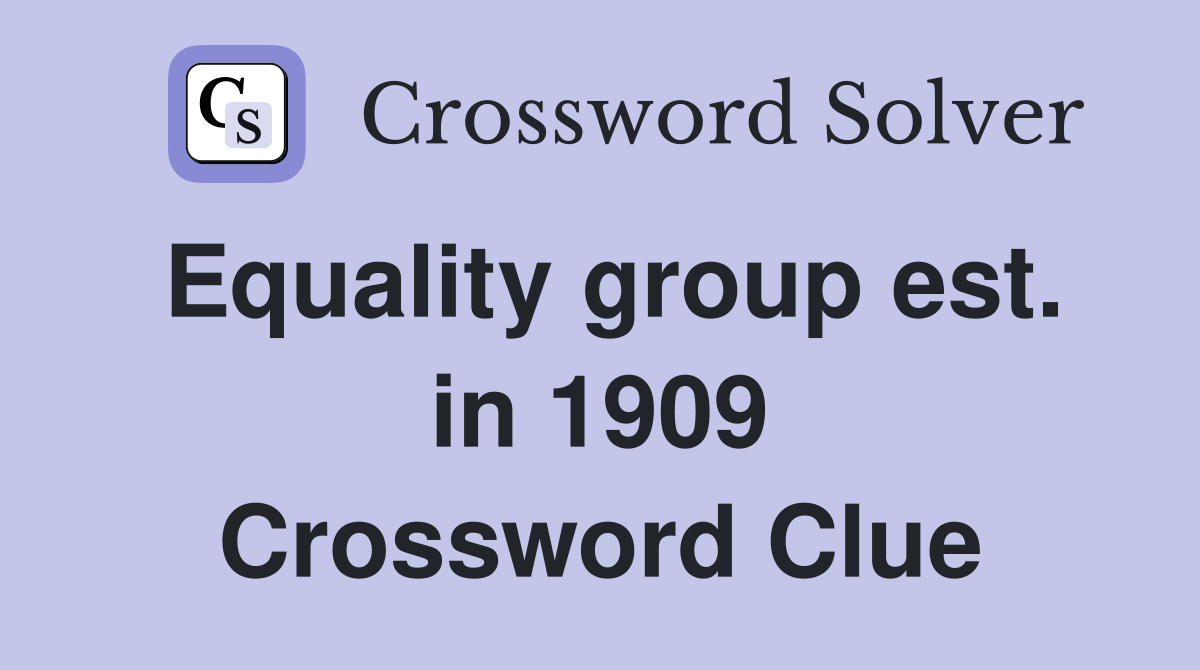 Equality group est. in 1909 Crossword Clue