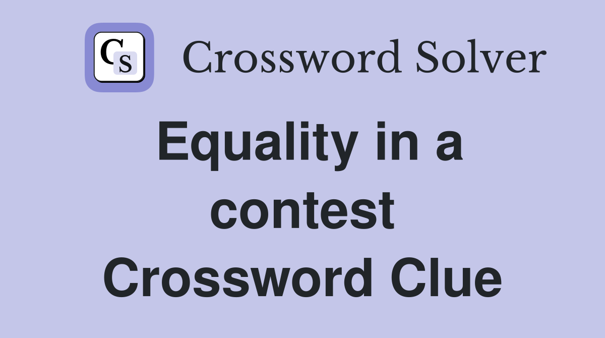 Equality in a contest Crossword Clue