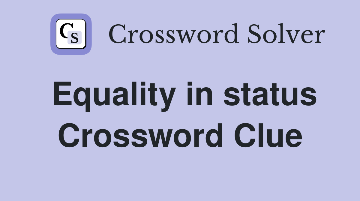 Equality in status Crossword Clue