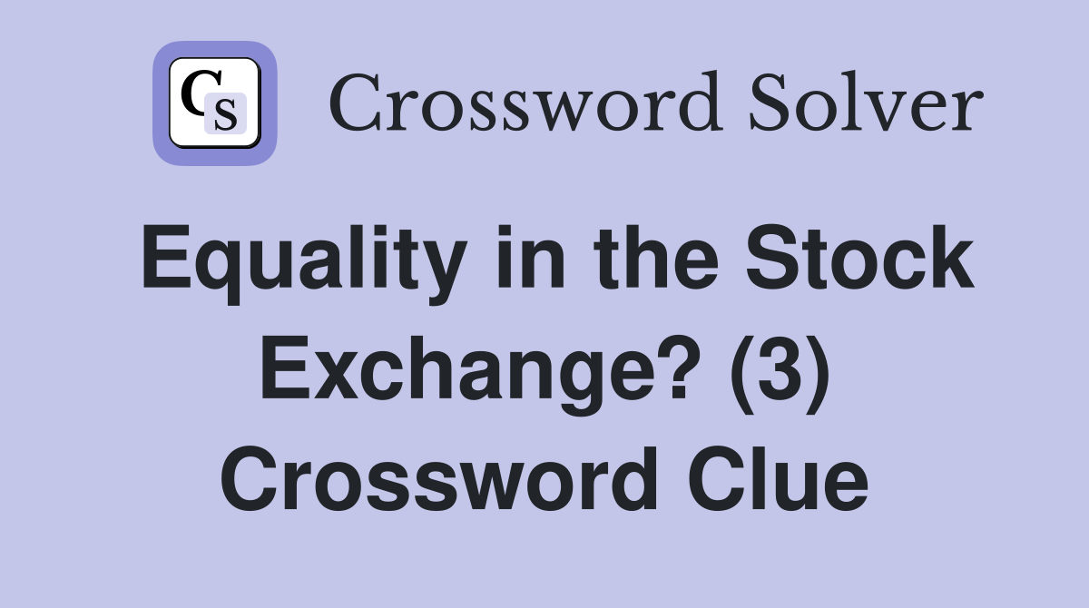 Equality in the Stock Exchange? (3) Crossword Clue