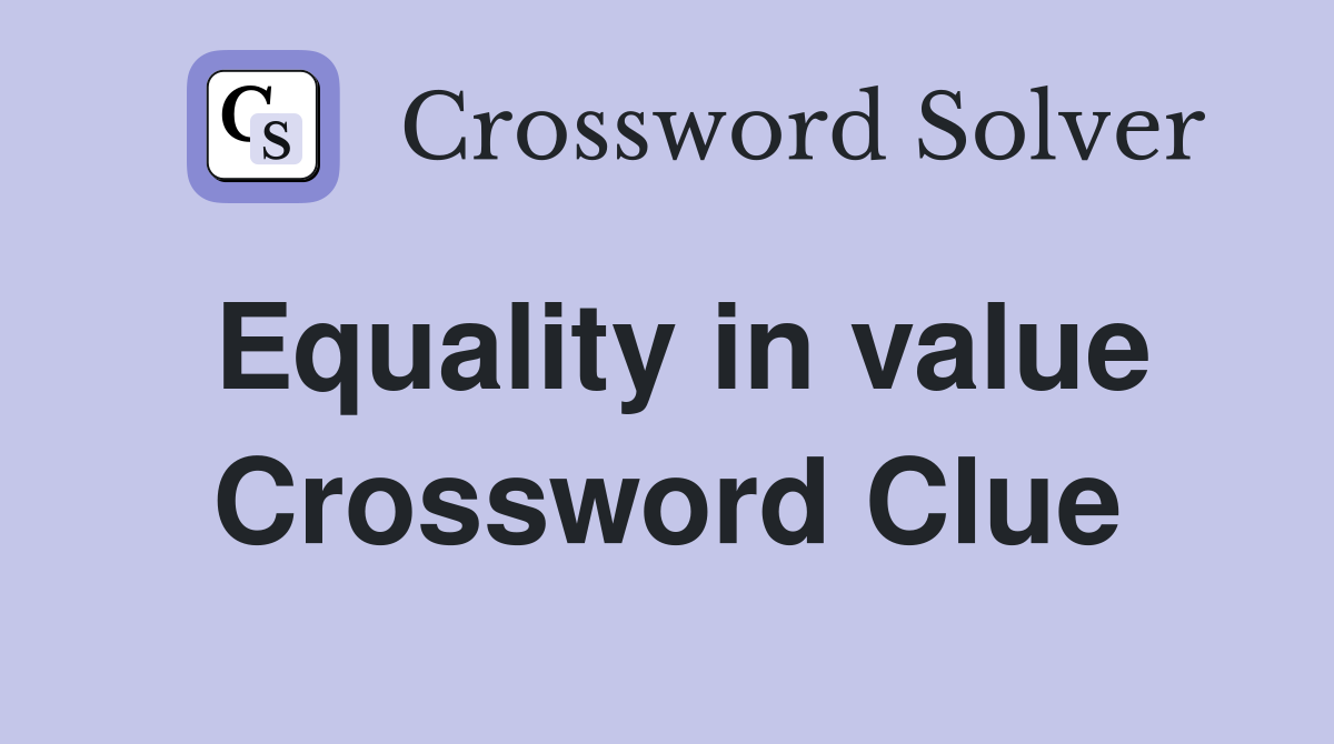 Equality in value Crossword Clue