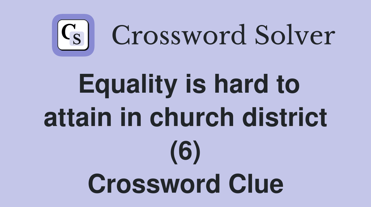 Equality is hard to attain in church district (6) Crossword Clue