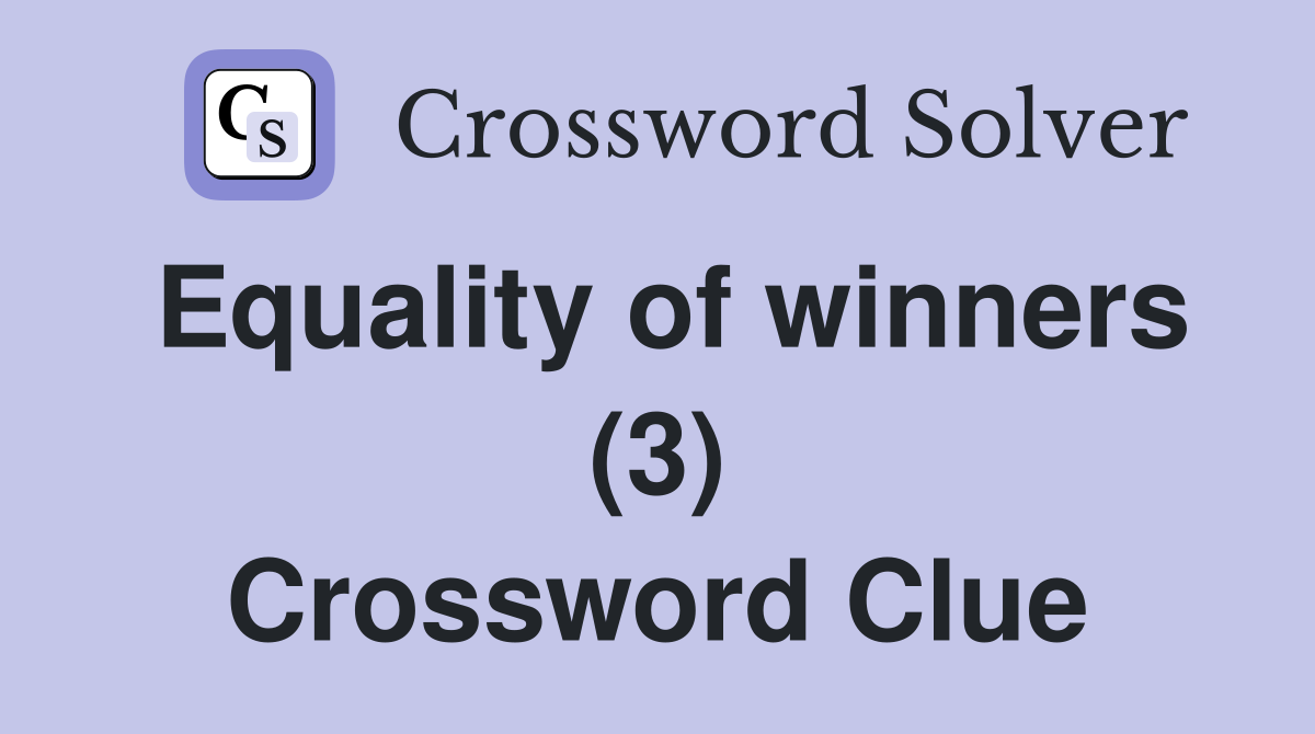 Equality of winners (3) Crossword Clue