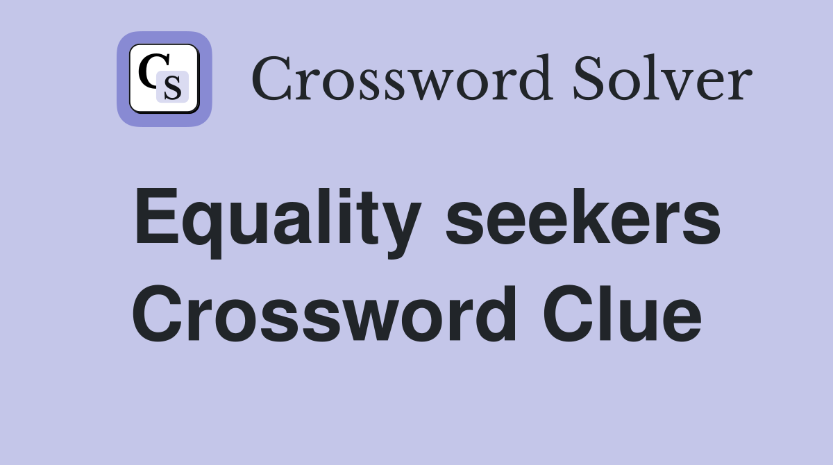 Equality seekers Crossword Clue