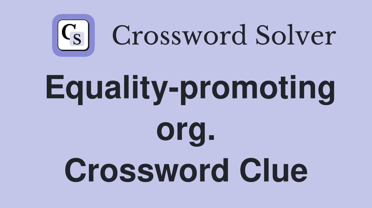 Equality-promoting org. Crossword Clue