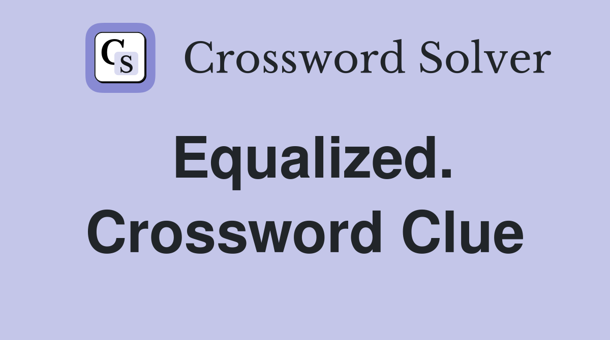 Equalized. Crossword Clue