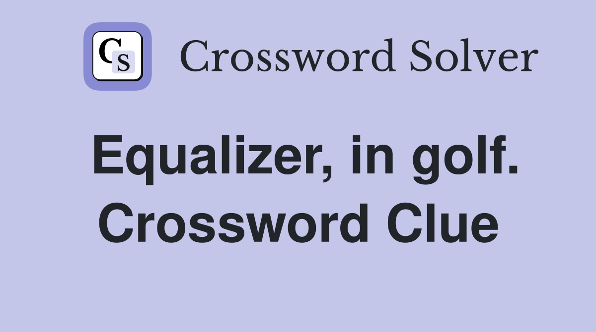 Equalizer, in golf. Crossword Clue