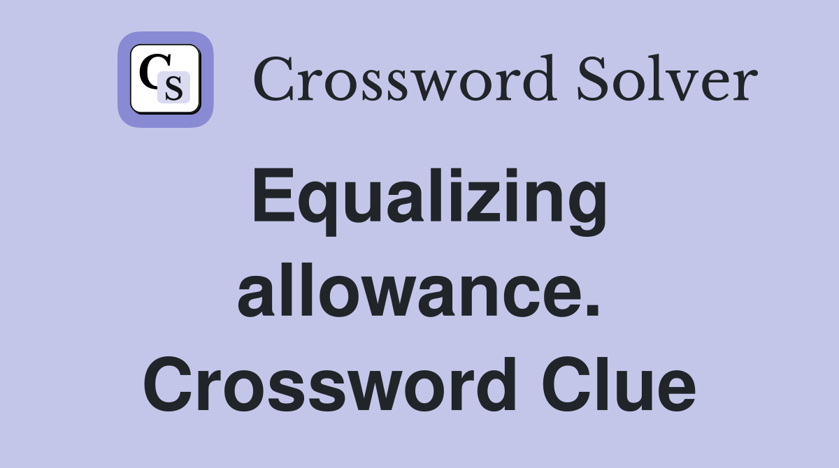 Equalizing allowance. Crossword Clue