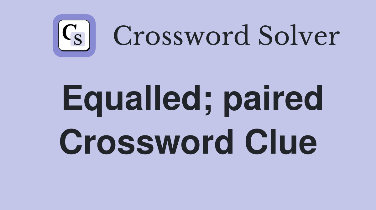 Equalled; paired Crossword Clue