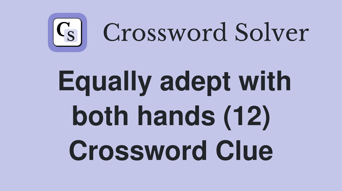 Equally adept with both hands (12) Crossword Clue