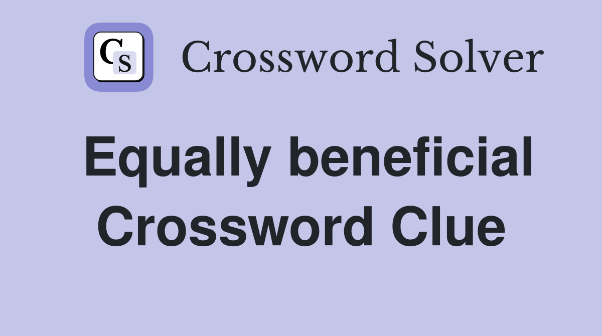 Equally beneficial Crossword Clue