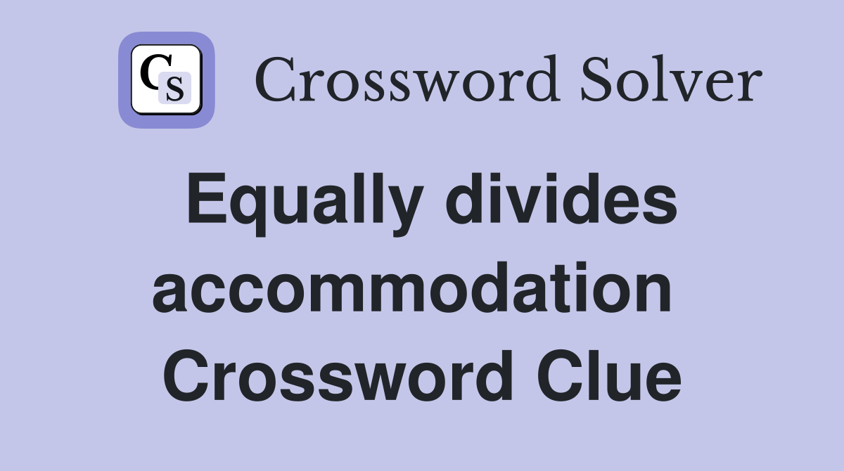 Equally divides accommodation  Crossword Clue