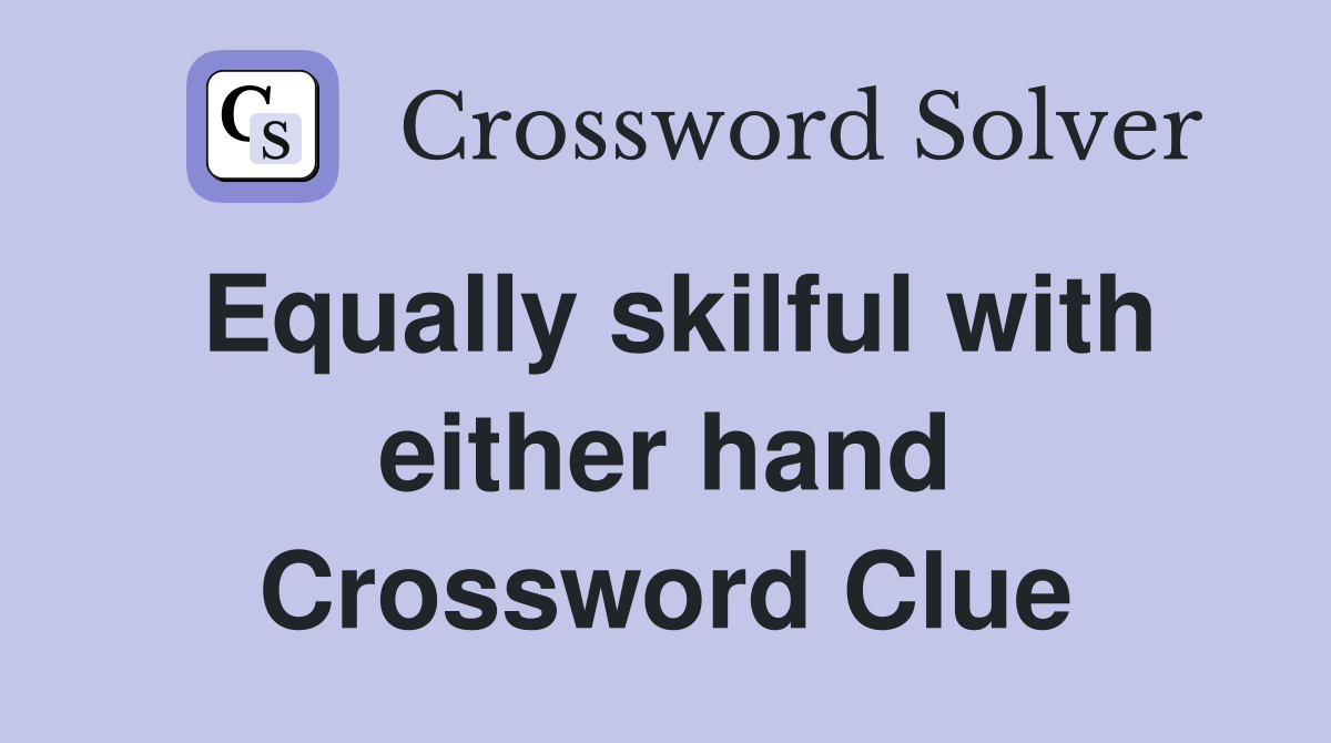 Equally skilful with either hand Crossword Clue