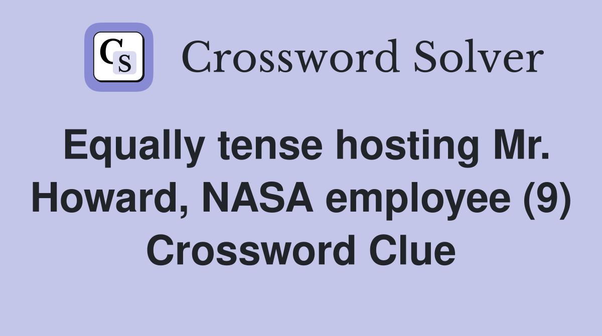 Equally tense hosting Mr. Howard, NASA employee (9) Crossword Clue