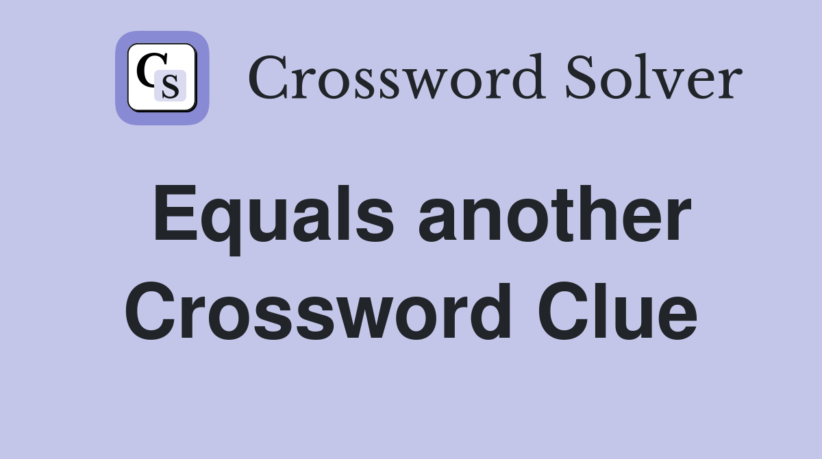 Equals another Crossword Clue
