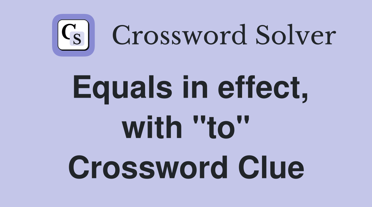 Equals in effect, with "to" Crossword Clue