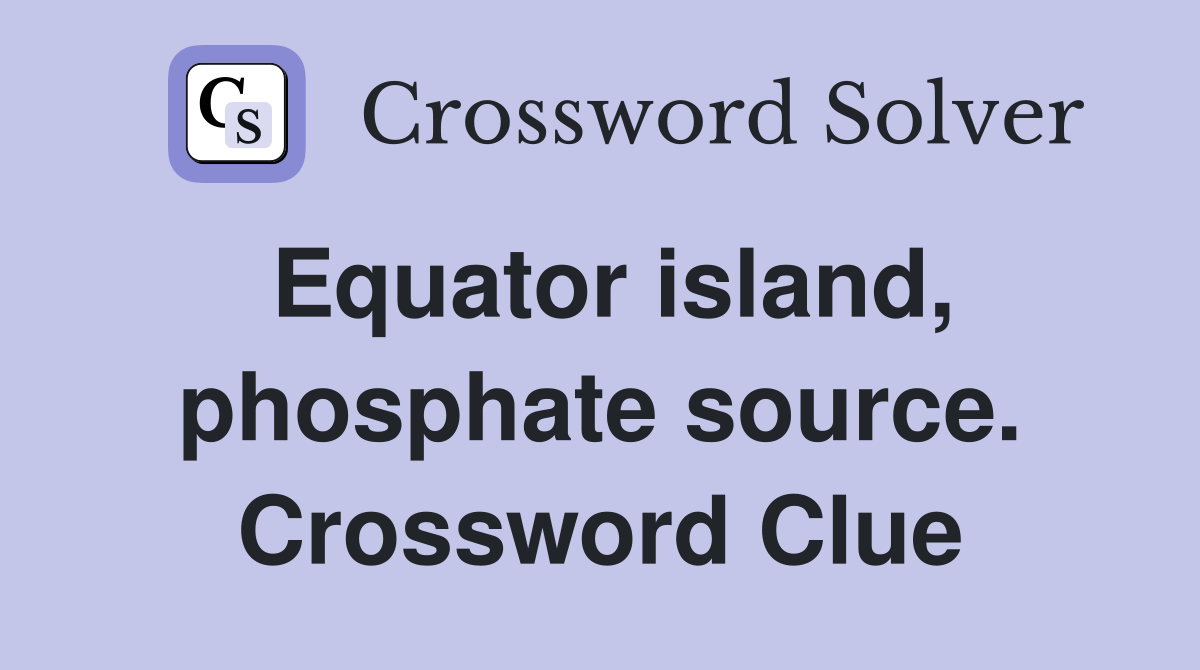 Equator island, phosphate source. Crossword Clue