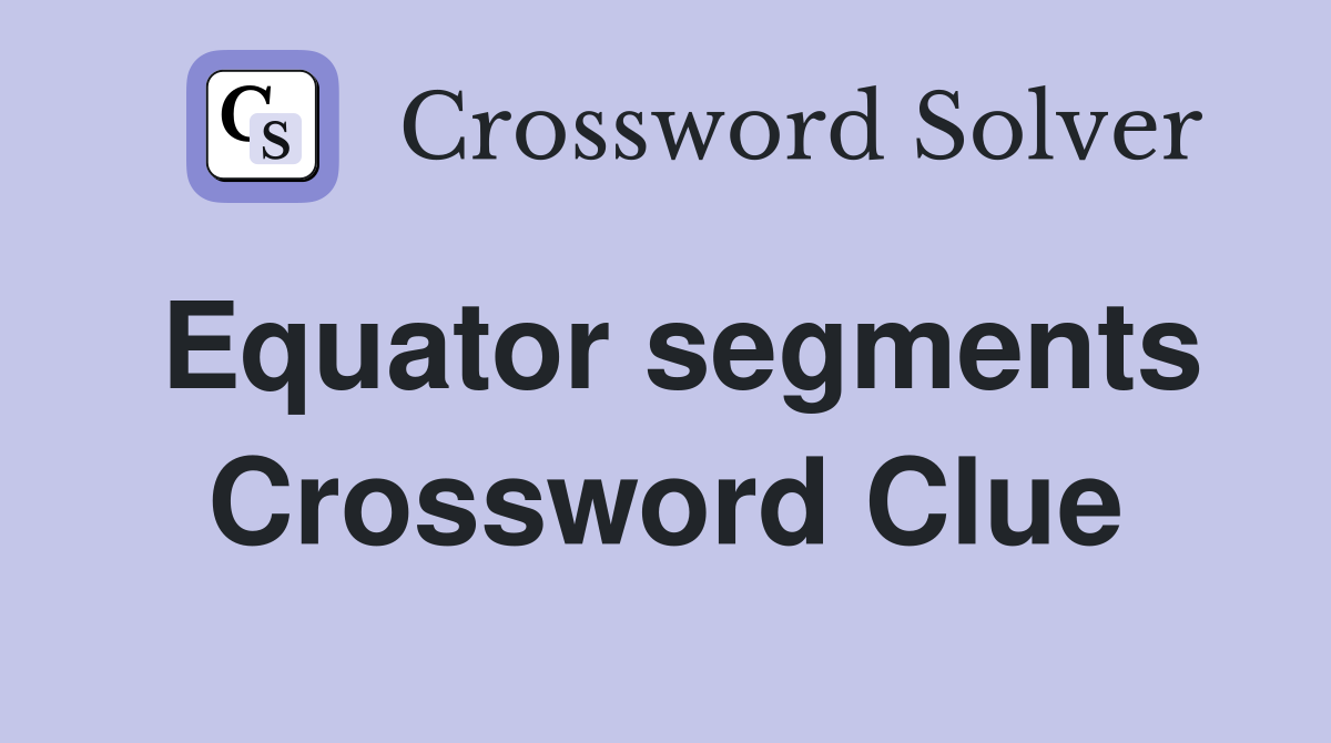 Equator segments Crossword Clue