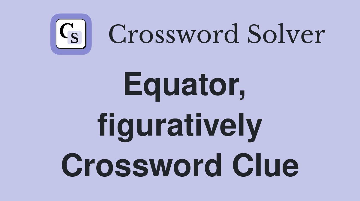 Equator, figuratively Crossword Clue
